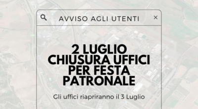 Comunicazione chiusura uffici – 2 luglio – Festa Patronale